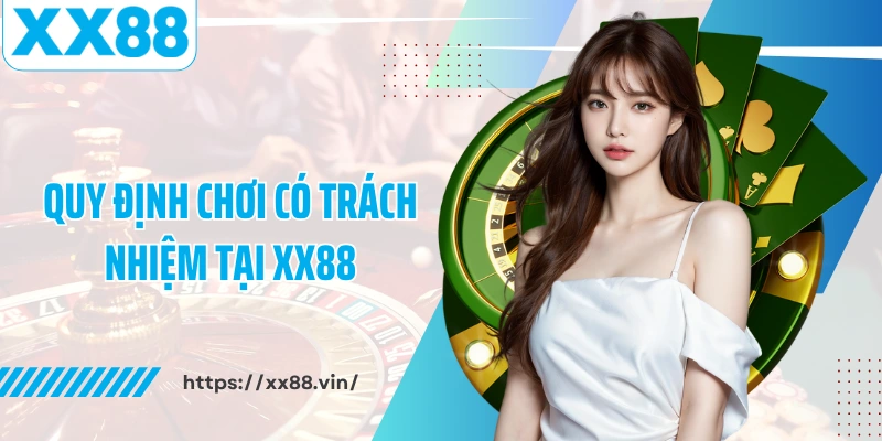 Quy định chơi có trách nhiệm tại XX88