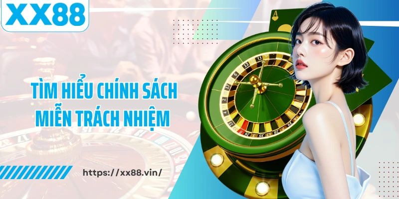 Tìm hiểu chính sách miễn trách nhiệm XX88